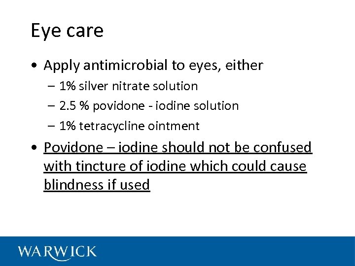 Eye care • Apply antimicrobial to eyes, either – 1% silver nitrate solution –