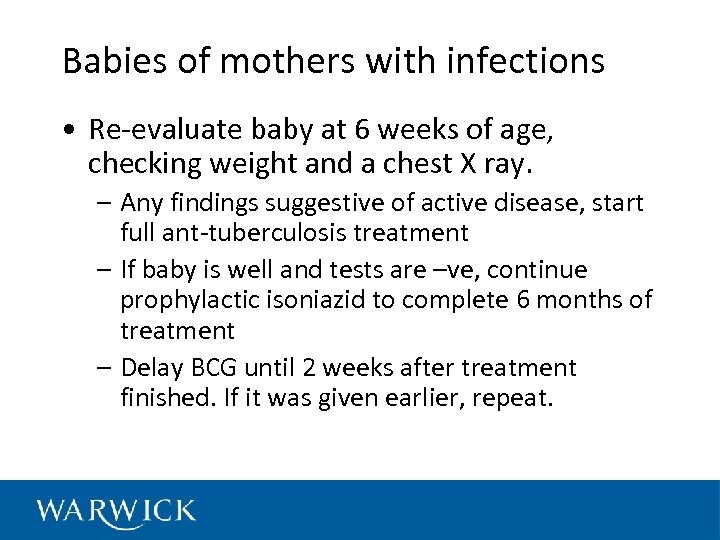 Babies of mothers with infections • Re-evaluate baby at 6 weeks of age, checking