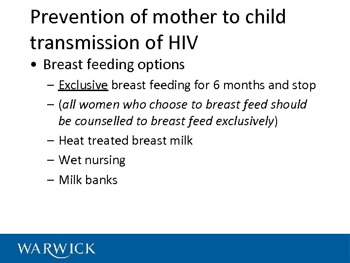 Prevention of mother to child transmission of HIV • Breast feeding options – Exclusive