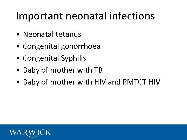 Important neonatal infections • • • Neonatal tetanus Congenital gonorrhoea Congenital Syphilis Baby of