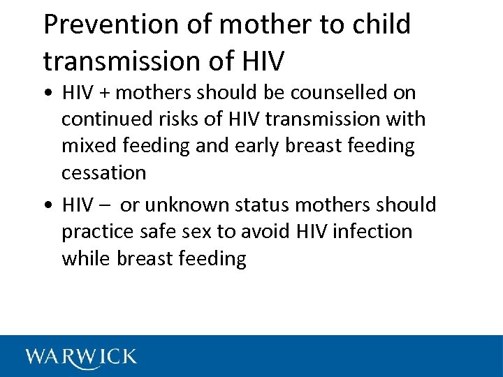 Prevention of mother to child transmission of HIV • HIV + mothers should be