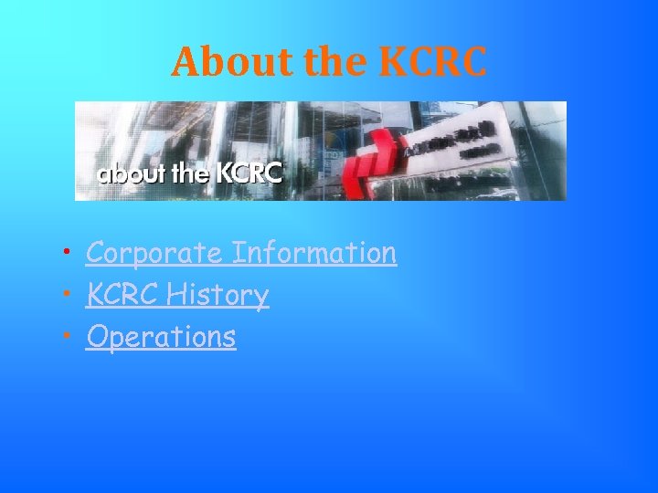 About the KCRC • Corporate Information • KCRC History • Operations 