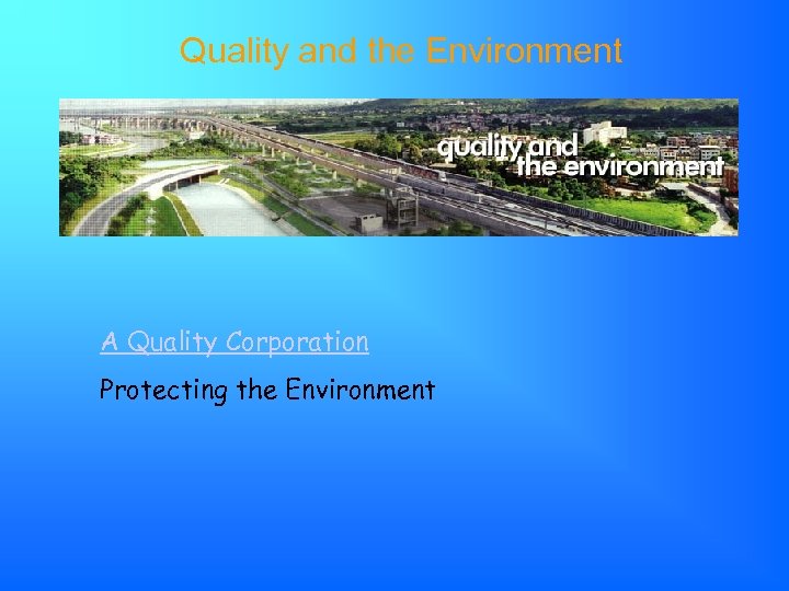 Quality and the Environment A Quality Corporation Protecting the Environment 