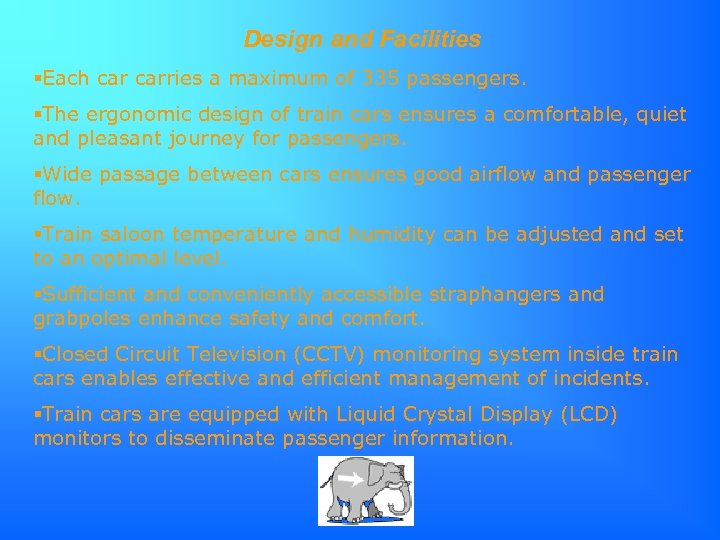 Design and Facilities Each carries a maximum of 335 passengers. The ergonomic design of