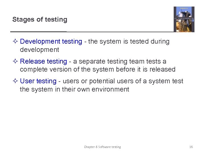 Stages of testing ² Development testing - the system is tested during development ²