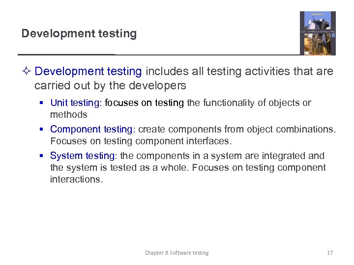 Development testing ² Development testing includes all testing activities that are carried out by