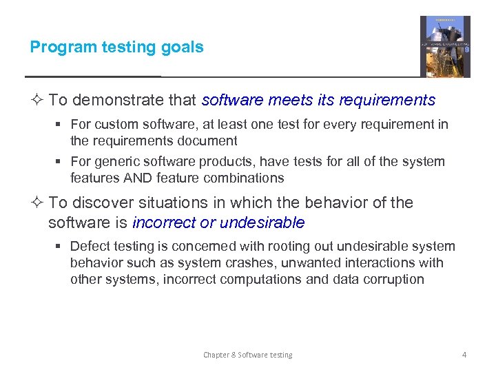 Program testing goals ² To demonstrate that software meets its requirements § For custom