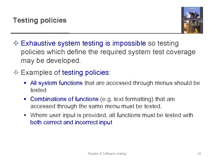 Testing policies ² Exhaustive system testing is impossible so testing policies which define the