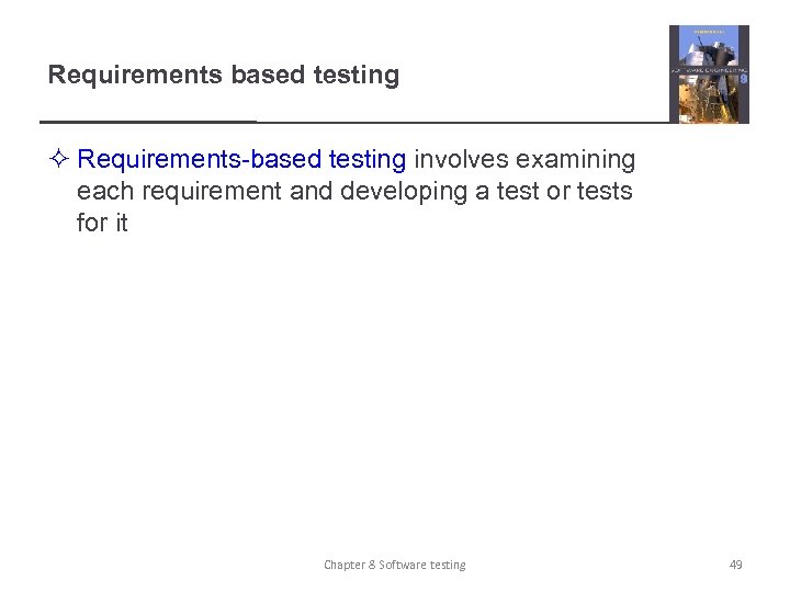 Requirements based testing ² Requirements-based testing involves examining each requirement and developing a test