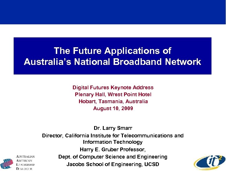 The Future Applications of Australia’s National Broadband Network Digital Futures Keynote Address Plenary Hall,