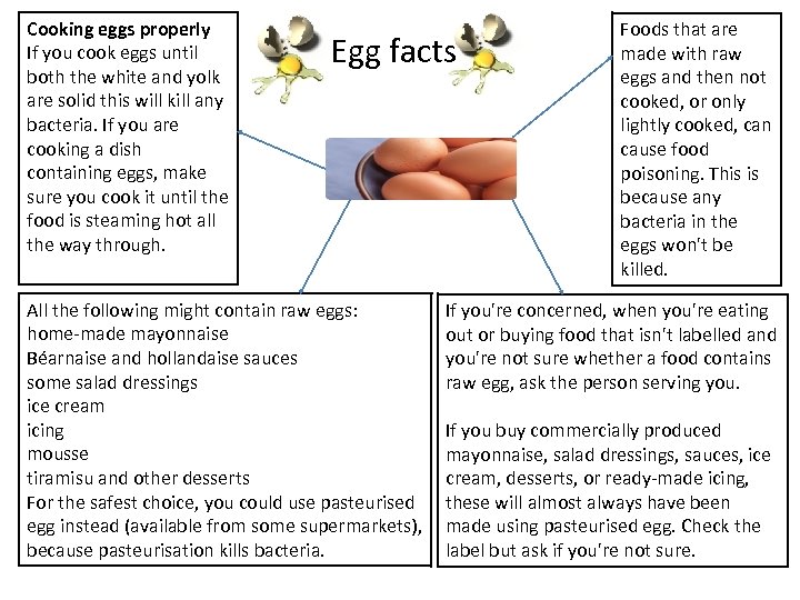 Cooking eggs properly If you cook eggs until both the white and yolk are