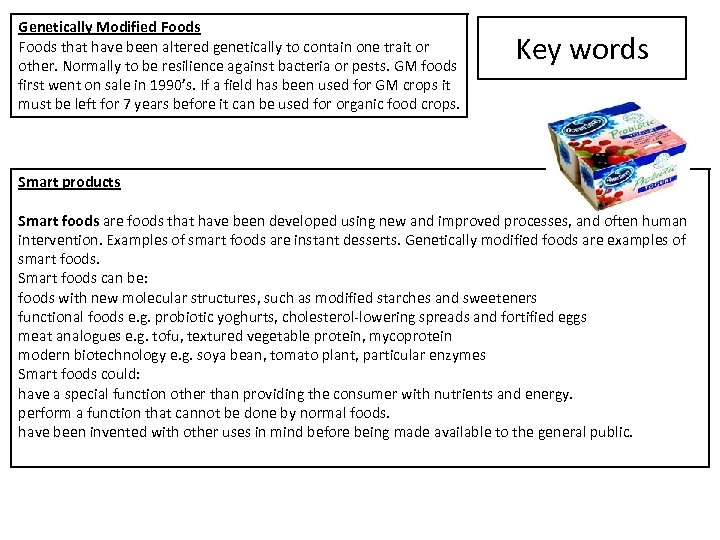 Genetically Modified Foods that have been altered genetically to contain one trait or other.