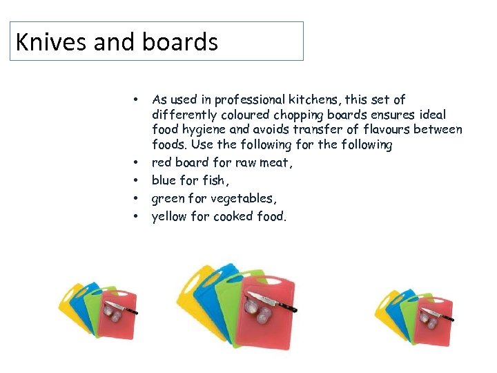 Knives and boards • • • As used in professional kitchens, this set of