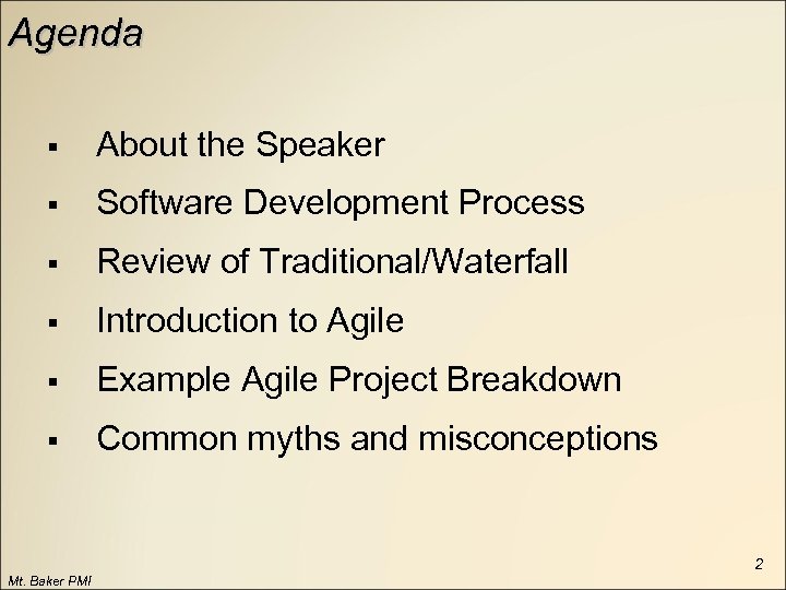 Agenda § About the Speaker § Software Development Process § Review of Traditional/Waterfall §