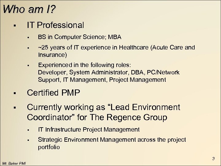Who am I? § IT Professional § BS in Computer Science; MBA § ~25