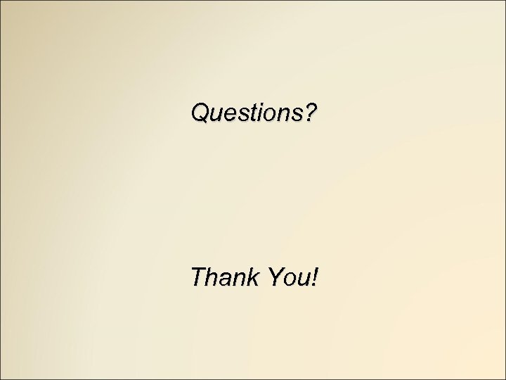 Questions? Thank You! 