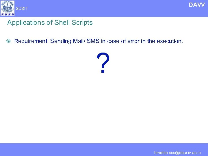 DAVV SCSIT Applications of Shell Scripts ³ Requirement: Sending Mail/ SMS in case of