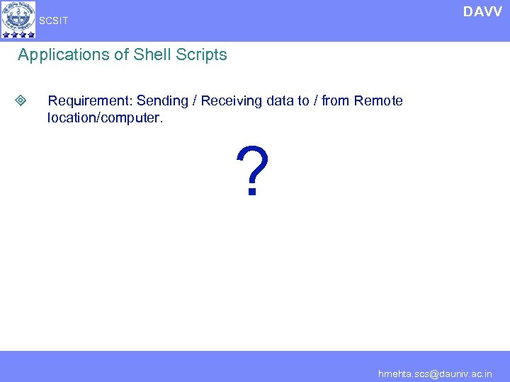 DAVV SCSIT Applications of Shell Scripts ³ Requirement: Sending / Receiving data to /