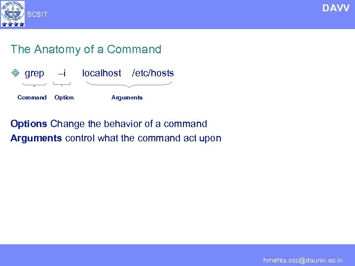 DAVV SCSIT The Anatomy of a Command ³ grep Command –i Option localhost /etc/hosts