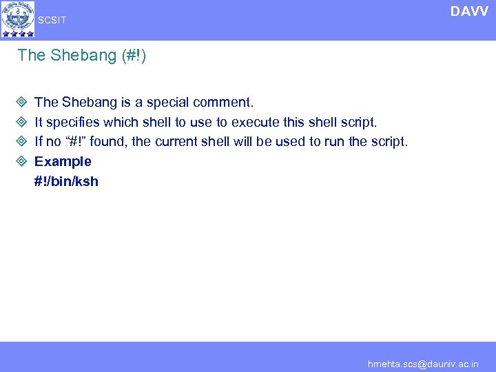 DAVV SCSIT The Shebang (#!) ³ ³ The Shebang is a special comment. It