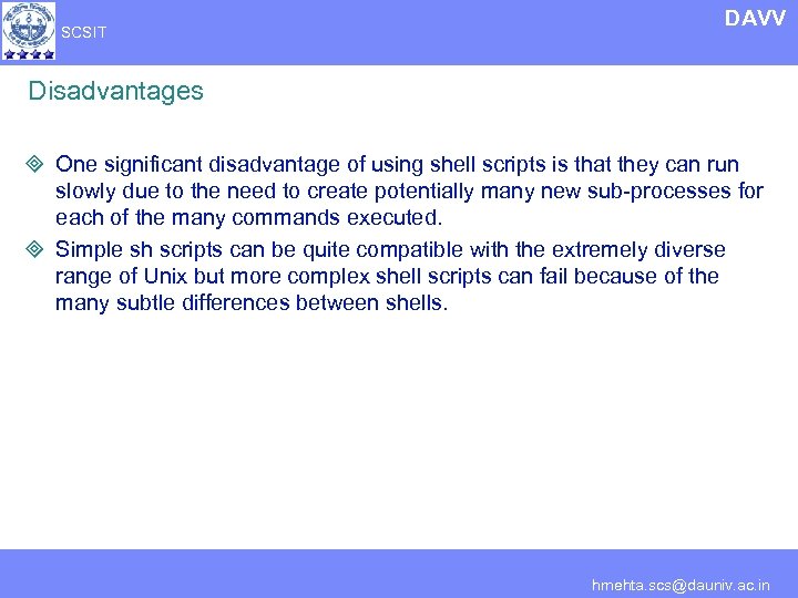 SCSIT DAVV Disadvantages ³ One significant disadvantage of using shell scripts is that they