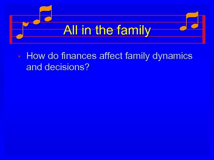 All in the family • How do finances affect family dynamics and decisions? 