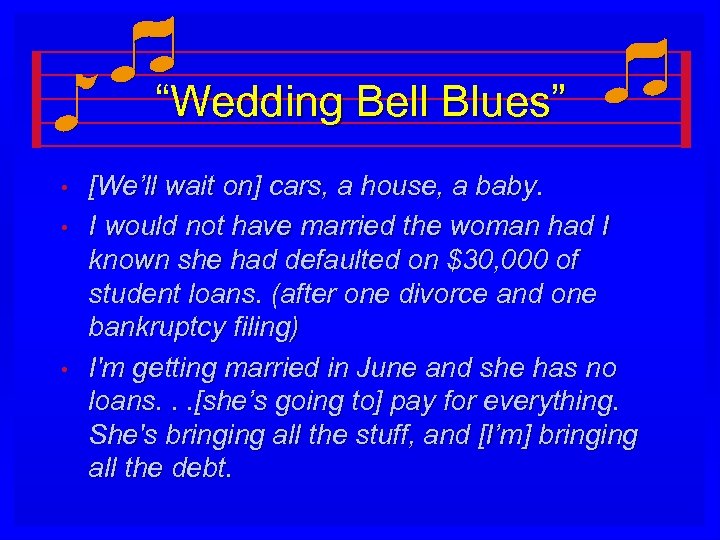 “Wedding Bell Blues” • • • [We’ll wait on] cars, a house, a baby.