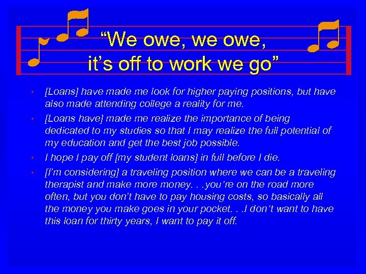 “We owe, we owe, it’s off to work we go” • • [Loans] have