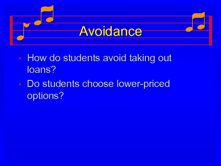 Avoidance • • How do students avoid taking out loans? Do students choose lower-priced
