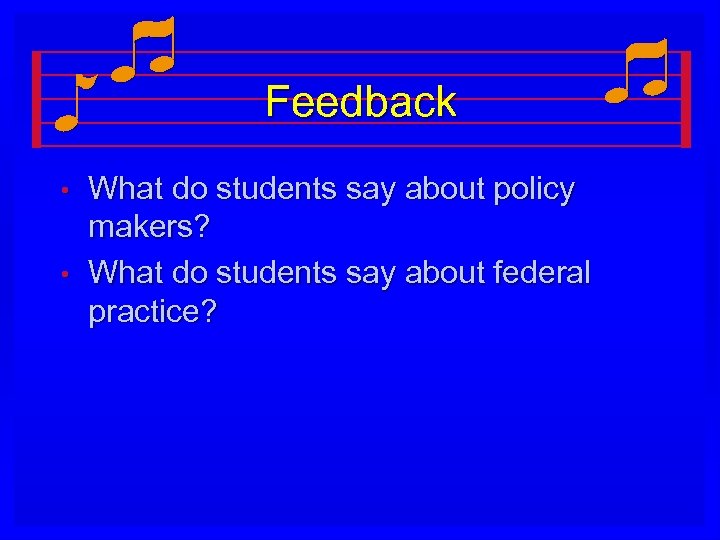 Feedback • • What do students say about policy makers? What do students say
