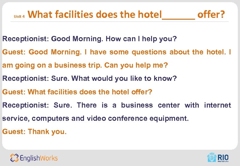 Unit 4 What facilities does the hotel______ offer? Receptionist: Good Morning. How can I