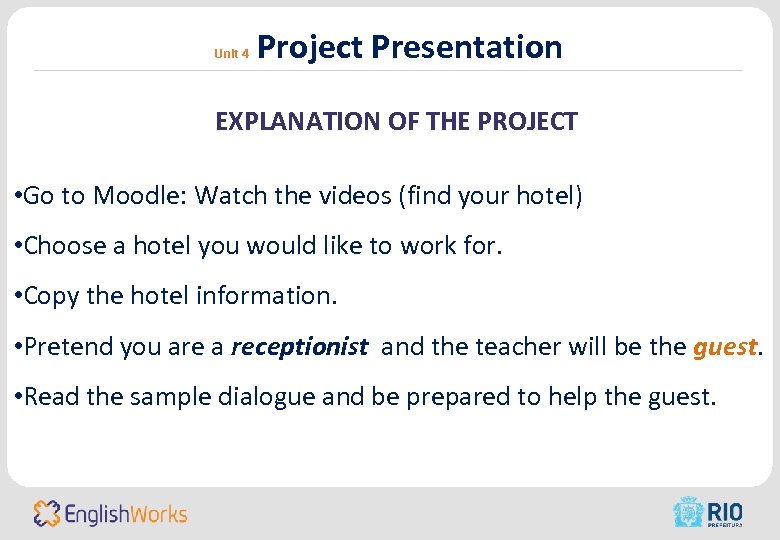 Unit 4 Project Presentation EXPLANATION OF THE PROJECT • Go to Moodle: Watch the