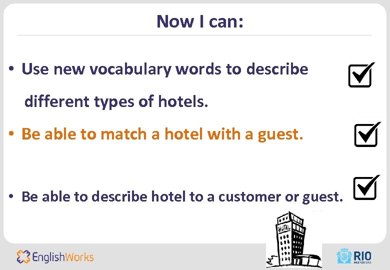 Now I can: • Use new vocabulary words to describe different types of hotels.