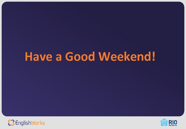 Have a Good Weekend! 