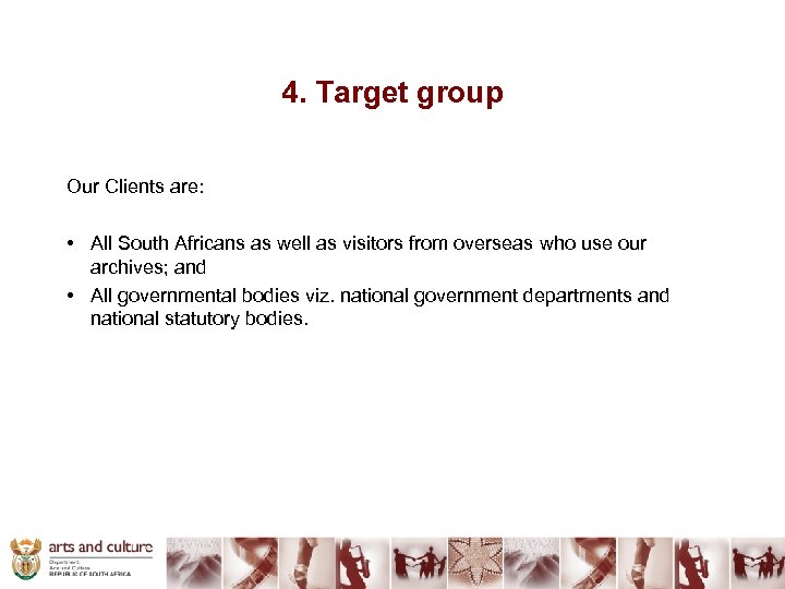 4. Target group Our Clients are: • All South Africans as well as visitors