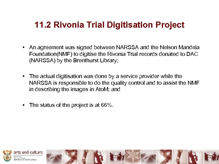 11. 2 Rivonia Trial Digitisation Project • An agreement was signed between NARSSA and