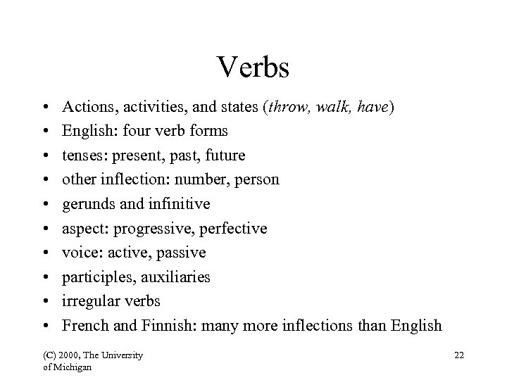 Verbs • • • Actions, activities, and states (throw, walk, have) English: four verb