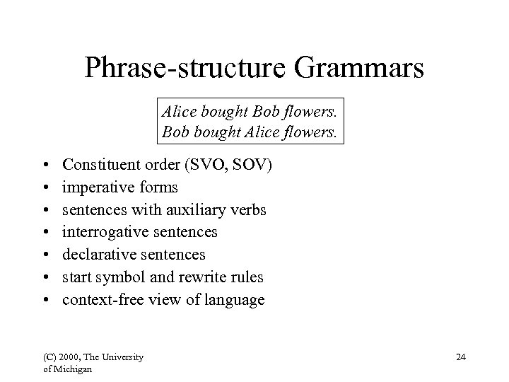Phrase-structure Grammars Alice bought Bob flowers. Bob bought Alice flowers. • • Constituent order