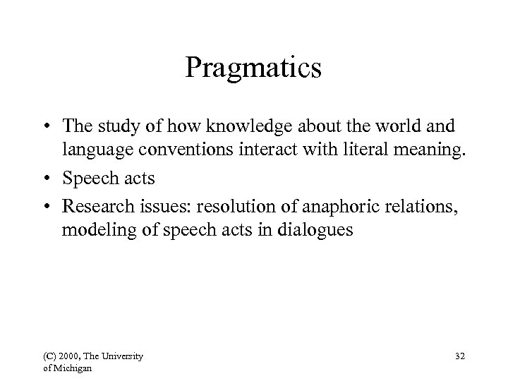 Pragmatics • The study of how knowledge about the world and language conventions interact