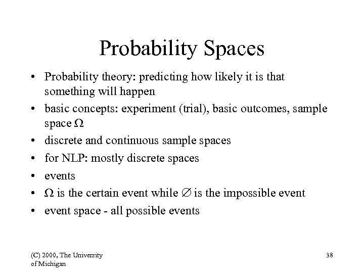 Probability Spaces • Probability theory: predicting how likely it is that something will happen
