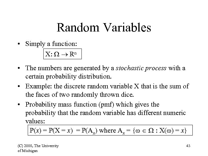 Random Variables • Simply a function: X: Rn • The numbers are generated by