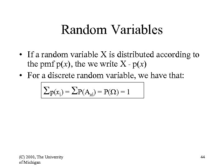 Random Variables • If a random variable X is distributed according to the pmf
