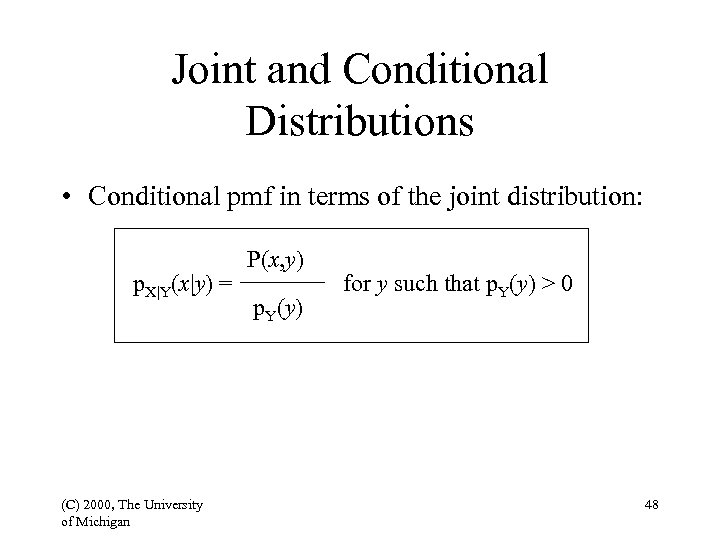 Joint and Conditional Distributions • Conditional pmf in terms of the joint distribution: p.