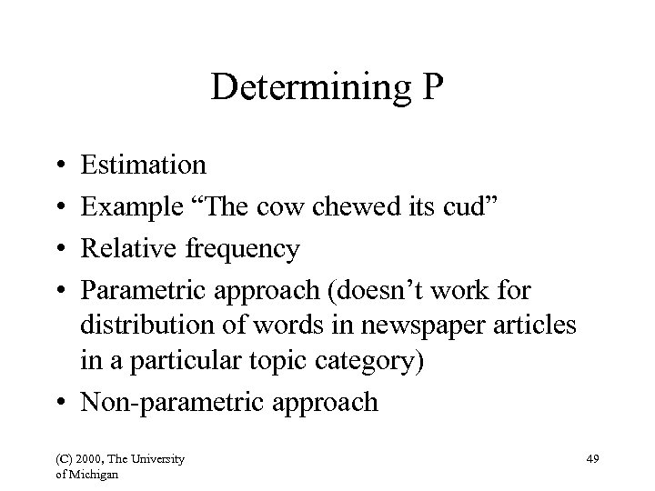 Determining P • • Estimation Example “The cow chewed its cud” Relative frequency Parametric