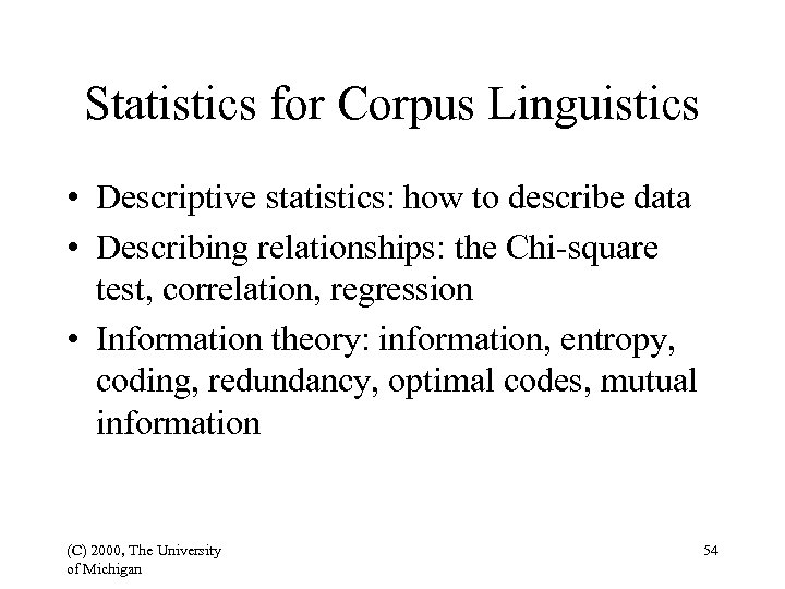 Statistics for Corpus Linguistics • Descriptive statistics: how to describe data • Describing relationships:
