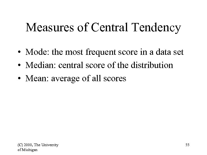 Measures of Central Tendency • Mode: the most frequent score in a data set