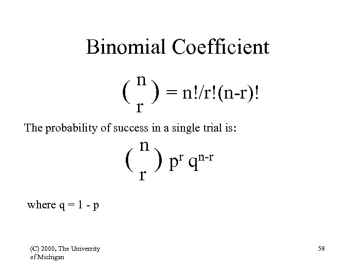 Binomial Coefficient ( n ) = n!/r!(n-r)! r The probability of success in a