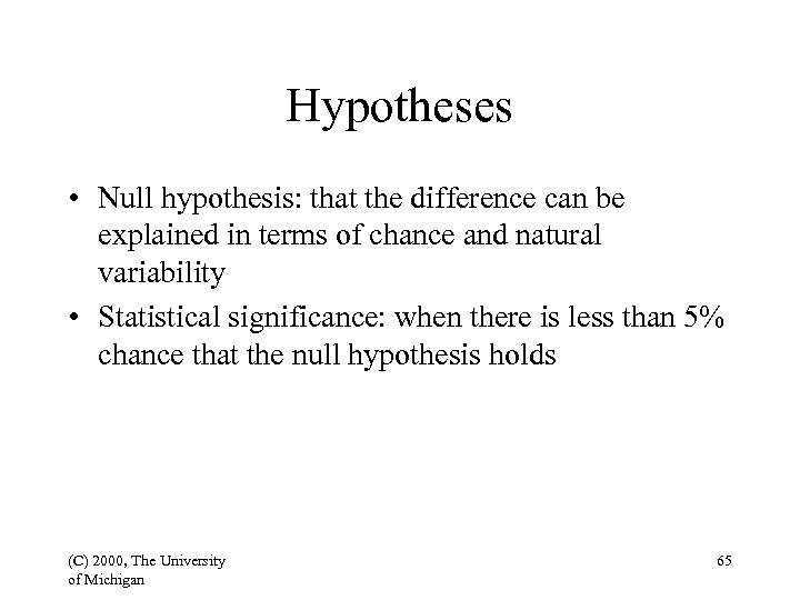 Hypotheses • Null hypothesis: that the difference can be explained in terms of chance