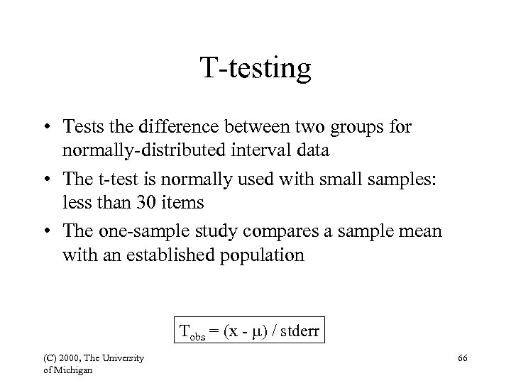 T-testing • Tests the difference between two groups for normally-distributed interval data • The