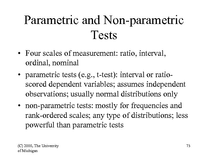 Parametric and Non-parametric Tests • Four scales of measurement: ratio, interval, ordinal, nominal •